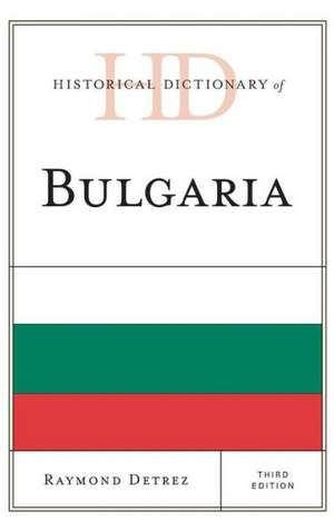 Historical Dictionary of Bulgaria de Raymond Detrez