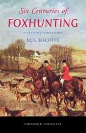 Six Centuries of Foxhunting de M. L. Biscotti