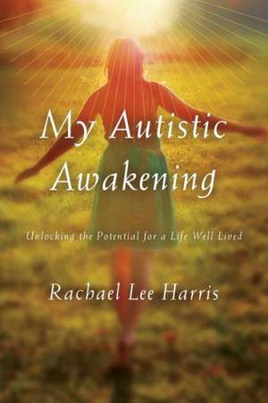 My Autistic Awakening de Rachael Lee Harris