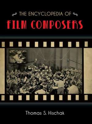 The Encyclopedia of Film Composers de Thomas Hischak