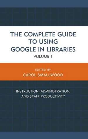 The Complete Guide to Using Google in Libraries