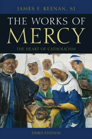 WORKS OF MERCY 3ED THE HEART OPB de James F.S. J. Keenan