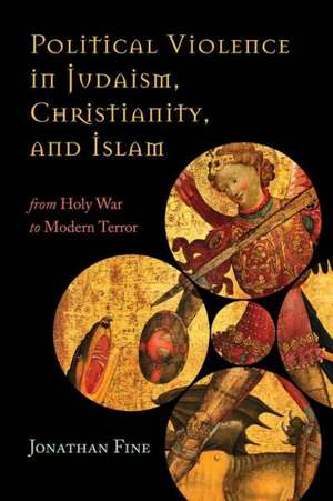 Political Violence in Judaism, Christianity, and Islam de Jonathan Fine