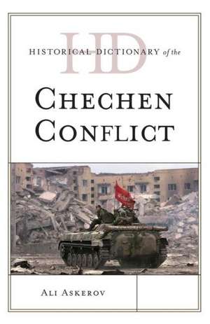 Historical Dictionary of the Chechen Conflict de Ali Askerov