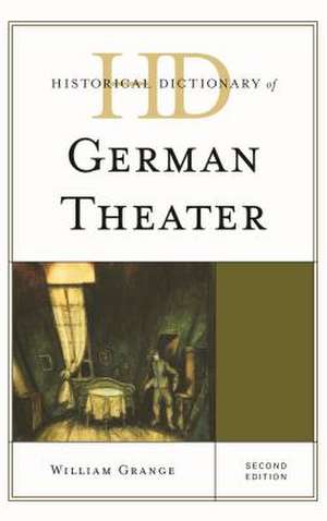 Historical Dictionary of German Theater de William Grange