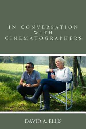 In Conversation with Cinematographers de David A. Ellis