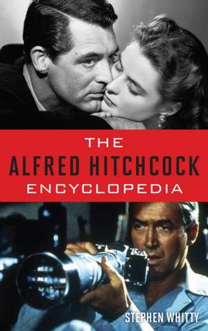 The Alfred Hitchcock Encyclopedia de Stephen Whitty