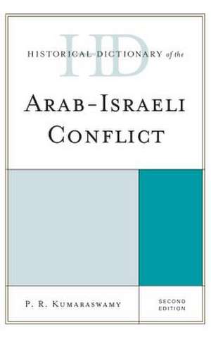 Historical Dictionary of the Arab-Israeli Conflict de P. R. Kumaraswamy