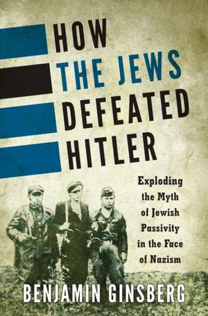 How the Jews Defeated Hitler de Benjamin Ginsberg