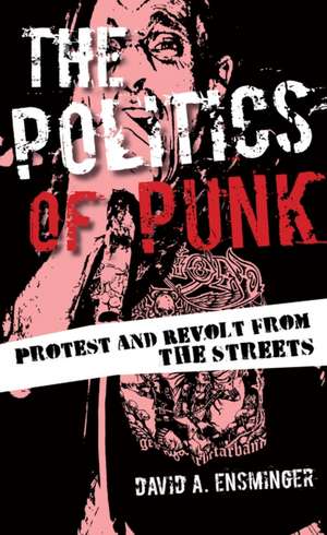 The Politics of Punk de David A. Ensminger