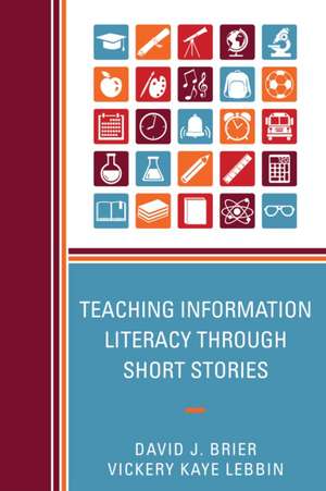 Teaching Information Literacy Through Short Stories de David Brier