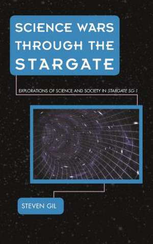 Science Wars Through the Stargate de Steven Gil