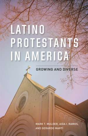 Latino Protestants in America de Mark T. Mulder