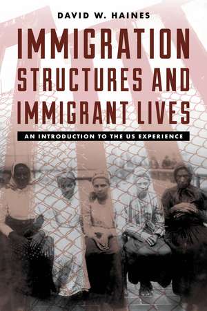 Immigration Structures and Immigrant Lives: An Introduction to the US Experience de David W. Haines