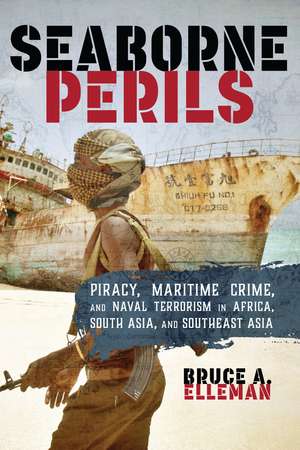 Seaborne Perils: Piracy, Maritime Crime, and Naval Terrorism in Africa, South Asia, and Southeast Asia de Bruce a. Elleman