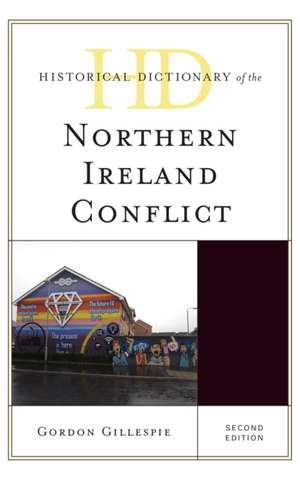 Historical Dictionary of the Northern Ireland Conflict de Gordon Gillespie