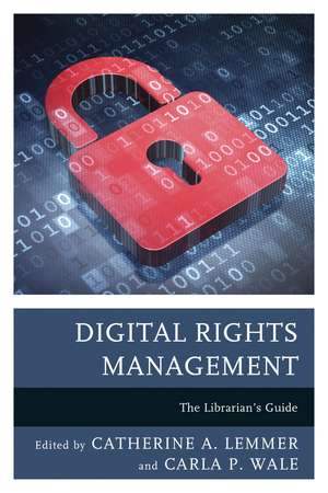 Digital Rights Management: The Librarian's Guide de Catherine A. Lemmer