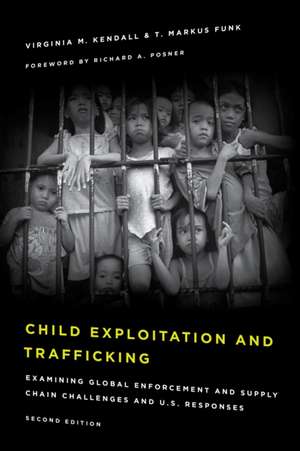 Child Exploitation and Trafficking: Examining Global Enforcement and Supply Chain Challenges and U.S. Responses de Virginia M. Kendall