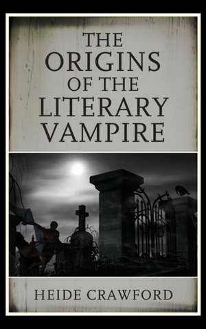 The Origins of the Literary Vampire de Heide Crawford