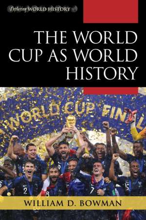 World Cup as World History de William D. Bowman