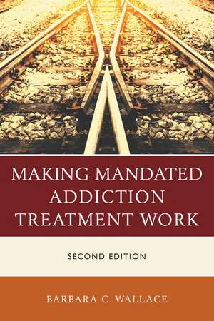 Making Mandated Addiction Treatment Work de Barbara C. Wallace