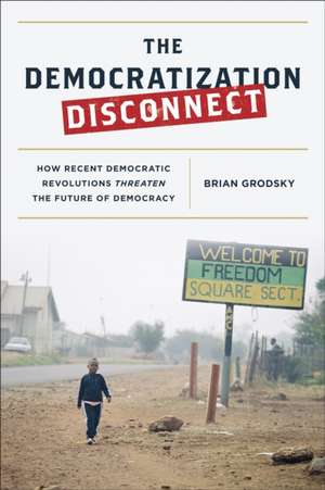 The Democratization Disconnect de Brian Grodsky