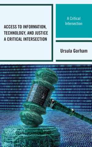 Access to Information, Technology, and Justice de Ursula Gorham