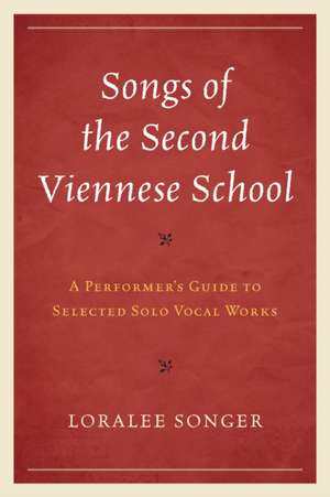 Songs of the Second Viennese School de Loralee Songer