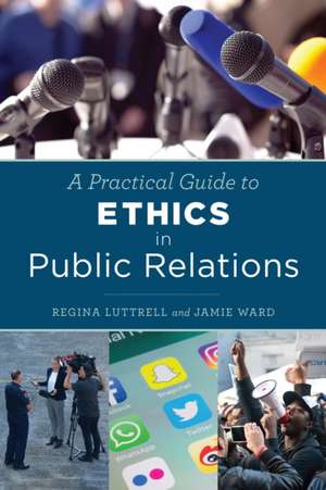 Practical Guide to Ethics in Public Relations de Regina Luttrell