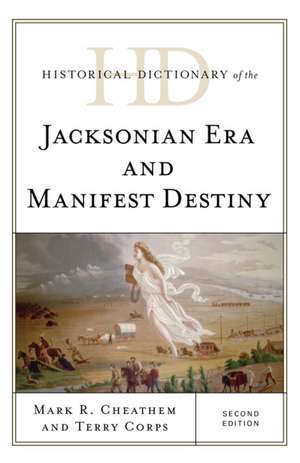 Historical Dictionary of the Jacksonian Era and Manifest Destiny de Mark R. Cheathem