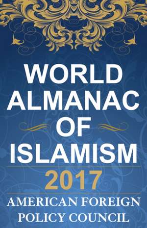 WORLD ALMANAC OF ISLAMISM 2017CB de American Foreign Policy Council