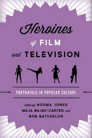 Heroines of Film and Television: Portrayals in Popular Culture