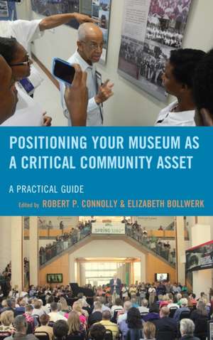 Positioning Your Museum as a Critical Community Asset de Robert P. Connolly