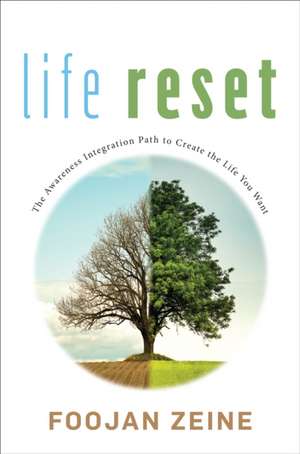 Life Reset: The Awareness Integration Path to Create the Life You Want de Foojan Zeine