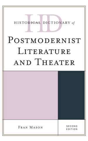 Historical Dictionary of Postmodernist Literature and Theater de Fran Mason