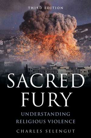 Sacred Fury: Understanding Religious Violence de Charles Selengut