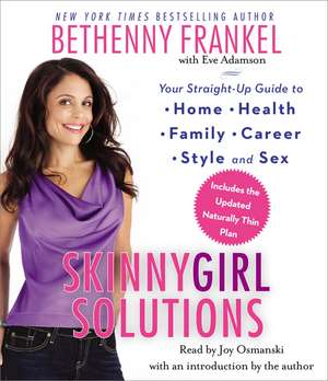 Skinnygirl Solutions: Your Straight-Up Guide to Home, Health, Family, Career, Style, and Sex de Bethenny Frankel