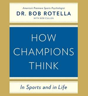 How Champions Think: In Sports and in Life de Bob Rotella