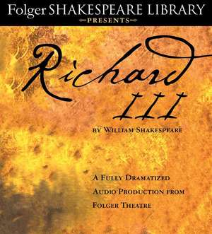 Richard III: A Fully-Dramatized Audio Production from Folger Theatre de William Shakespeare