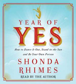 Year of Yes: How to Dance It Out, Stand in the Sun and Be Your Own Person de Shonda Rhimes