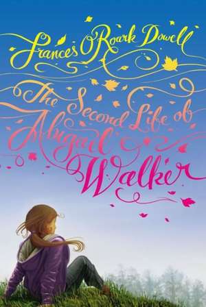 The Second Life of Abigail Walker de Frances O'Roark Dowell