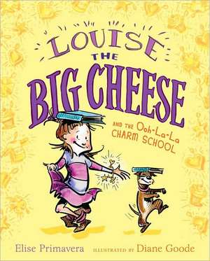 Louise the Big Cheese and the Ooh-La-La Charm School de Elise Primavera