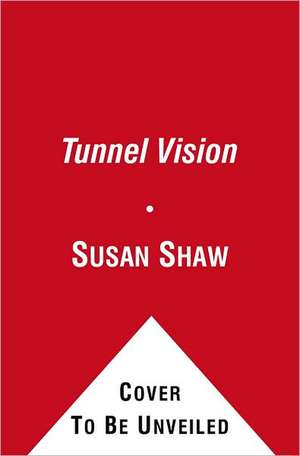 Tunnel Vision de Susan Shaw