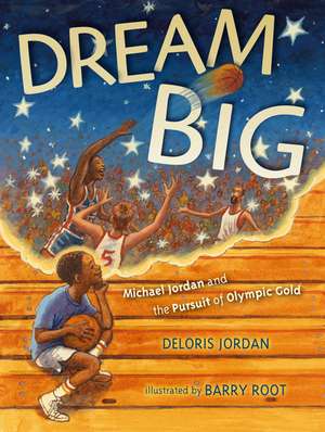 Dream Big: Michael Jordan and the Pursuit of Olympic Gold de Deloris Jordan