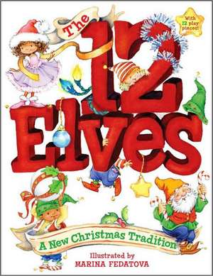 The 12 Elves: A New Christmas Tradition [With 12 Play Elves] de Marina Fedotova