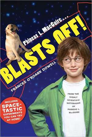 Phineas L. MacGuire . . . Blasts Off! de Frances O'Roark Dowell