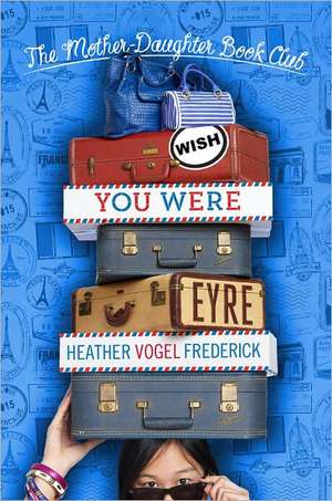 Wish You Were Eyre de Heather Vogel Frederick