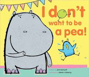 I Don't Want to Be a Pea! de Ann Bonwill