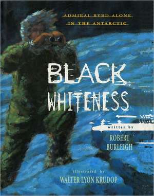 Black Whiteness: Admiral Byrd Alone in the Antarctic de Robert Burleigh