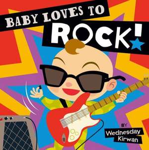 Baby Loves to Rock! de Wednesday Kirwan